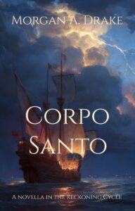 Corpo Santo cover: Corpo Santo gothic maritime romance novella — Morgan A. Drake Reckoning Cycle