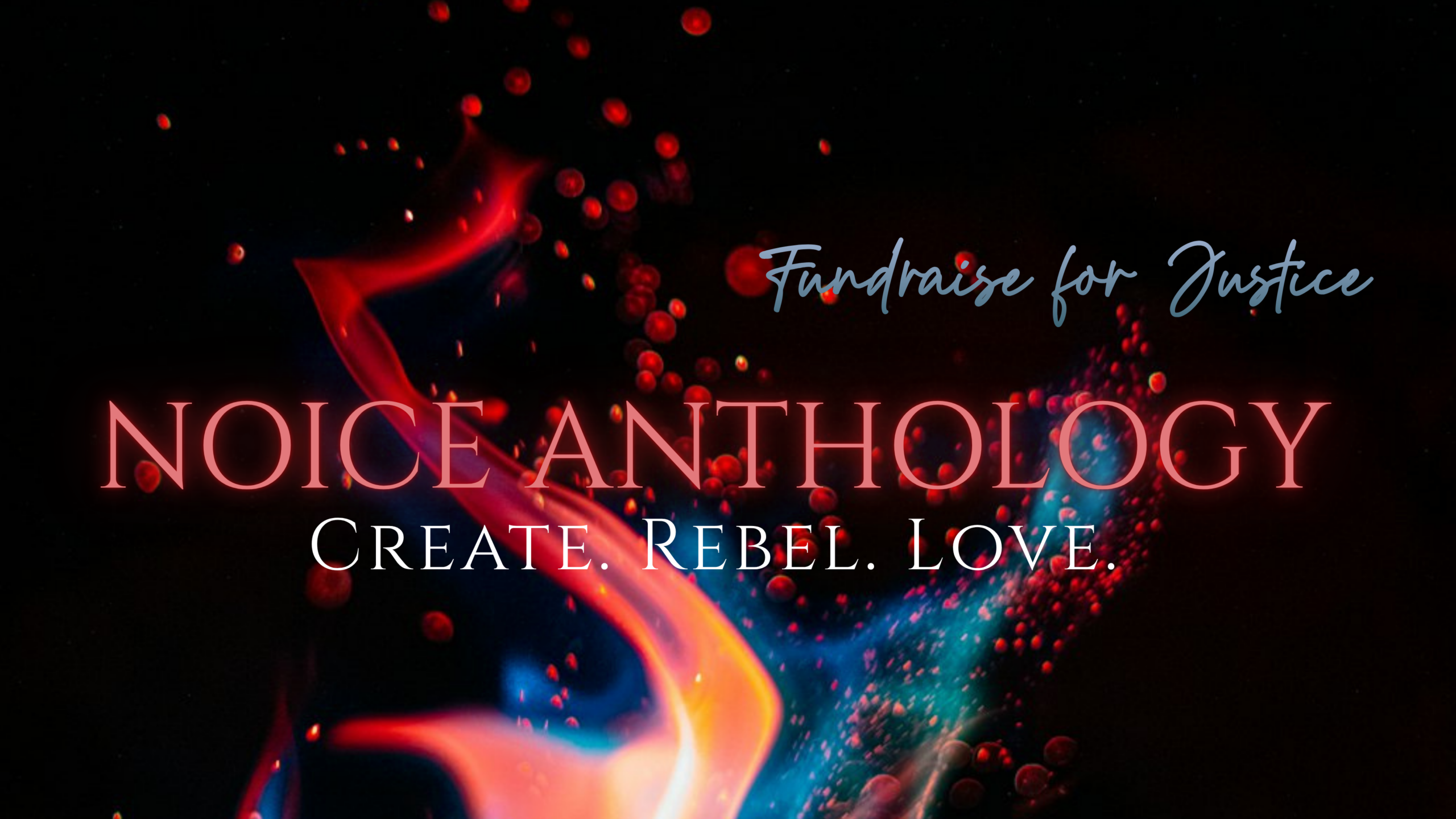 A red and blue flame on a dark background with the words 'NOICE anthology. create, rebel ,love' promotes this worthwhile charity fundraiser in favor of social justice.